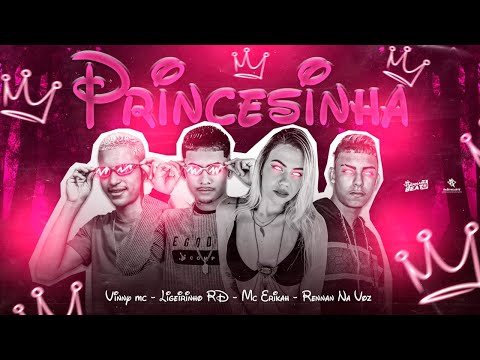 VINNY MC, LIGEIRINHO RD, RENAN NA VOZ, MC ERIKAH, MC GW - PRINCESINHA