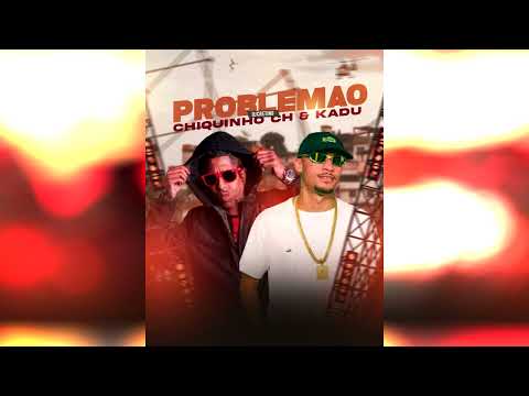 MC Chiquinho CH & MC Kadu - Problemão (Prod. DJ Cretino)