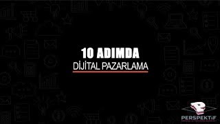 10 Adımda Dijital Pazarlama | Pazarlamada Dijital Dönüşüm