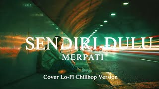 Download lagu SENDIRI DULU – MERPATI versi Lo-Fi Chillhop Cover new version  mp3