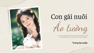 [Truyện Audio] Con gái nuôi ảo tưởng