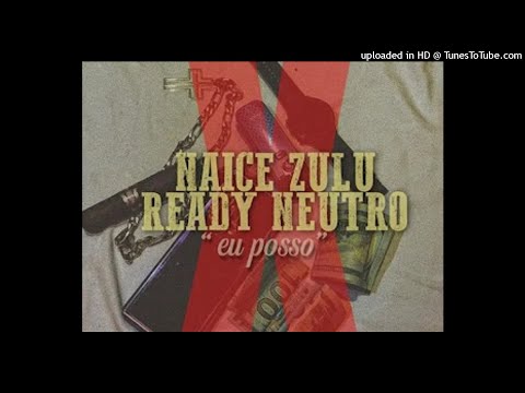 Naice Zulu x Ready Neutro - Eu Posso (feat. Anderson Mario)