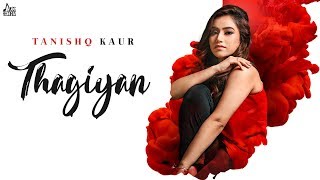 Thagiyan | (Full Song) | Tanishq Kaur | New Punjabi Songs 2019 | Latest Punjabi Songs 2019