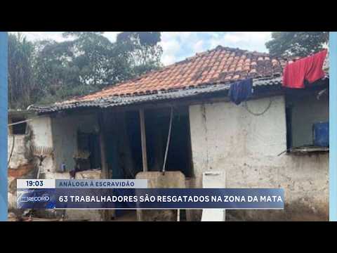 Trabalho análogo à escravidão: 63 trabalhadores são resgatados na Zona da Mata.