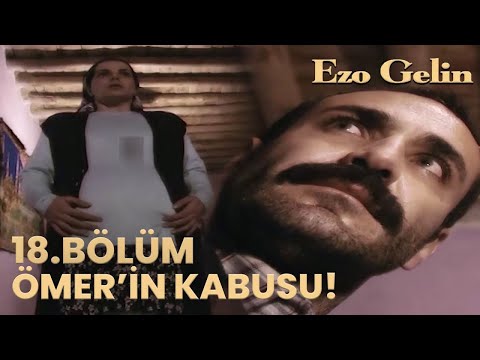 Ezo Gelin 18.Bölüm - Ömer'in kabusu!
