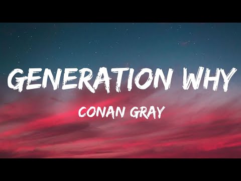 CONAN GRAY - GENERATION WHY (LYRICS)