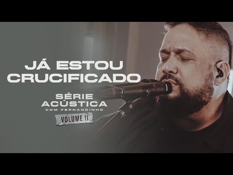 Já Estou Crucificado - Série Acústica Com Fernandinho Vol. II