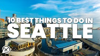 10 BEST THINGS TO DO IN SEATTLE