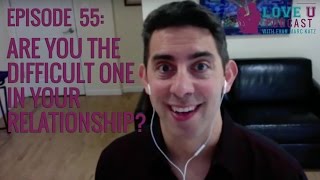 Are You the Difficult One in Your Relationship?