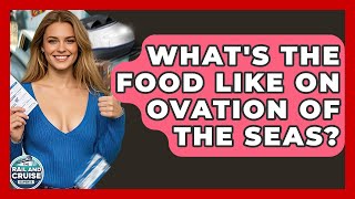 What's The Food Like On Ovation Of The Seas? - The Rail and Cruise Experts