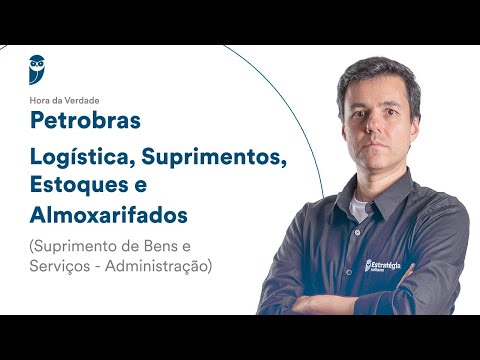 Hora da Verdade Petrobras: Logística, Suprimentos, Estoques, Almoxarifados(Suprimento Bens Serviços)