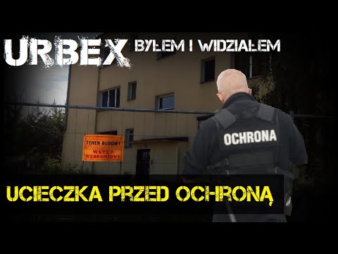Ucieczka Przed Ochroną URBEX #20 | Byłem i Widziałem