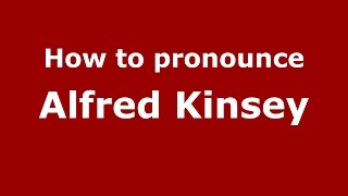 How to pronounce Alfred Kinsey