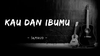 Download lagu Kau Dan Ibumu - Jamrud - (Lirik lagu) mp3