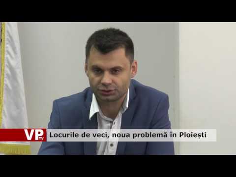 Locurile de veci, noua problemă în Ploiești