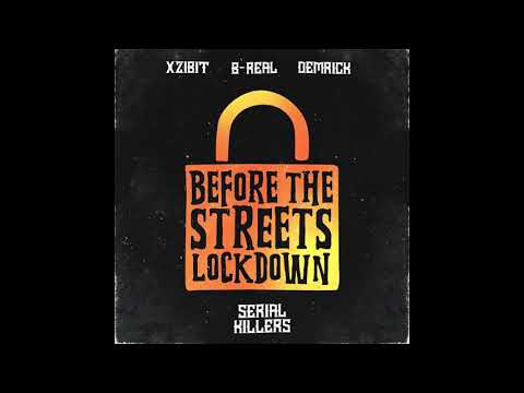 XZIBIT, B-REAL, DEMRICK (SERIAL KILLERS) - BEFORE THE STREETS LOCK DOWN