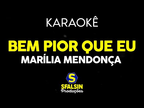 BEM PIOR QUE EU - Marília Mendonça (KARAOKÊ VERSION)