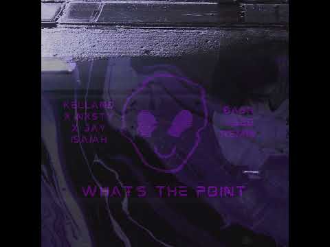 KELLAND x NXSTY x JAY ISAIAH - WHAT'S THE POINT? (DASHVEED Remix)
