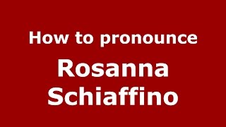 How to pronounce Rosanna Schiaffino