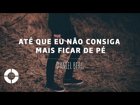 ATÉ QUE EU NÃO CONSIGA MAIS FICAR DE PÉ - DANIEL BERG (Lyric Video | English subtitle)