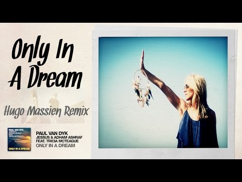 Paul van Dyk, Jessus and Adham Ashraf feat. Tricia McTeague - Only In A Dream (Hugo Massien Remix)