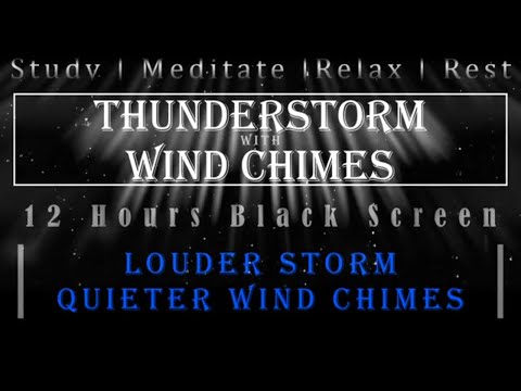 Thunderstorm with SOFTER Wind Chimes - 12 Hours - Black Screen