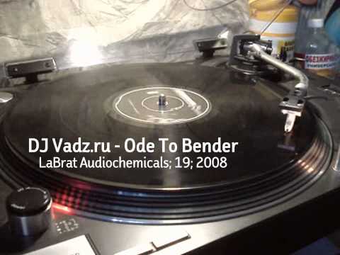 DJ Vadz.ru - Ode To Bender (LaBrat Audiochemicals; 19; 2008)