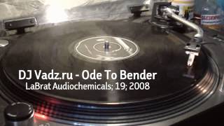 DJ Vadz.ru - Ode To Bender (LaBrat Audiochemicals; 19; 2008)