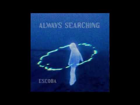 ESCOBA - ALWAYS SEARCHING FT. ZION75