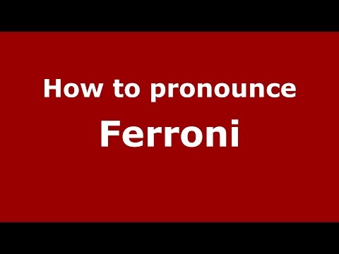 How to pronounce Ferroni