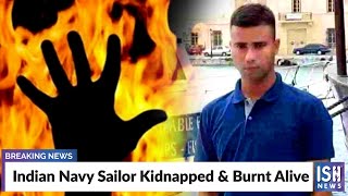 Indian Navy Sailor Kidnapped & Burnt Alive