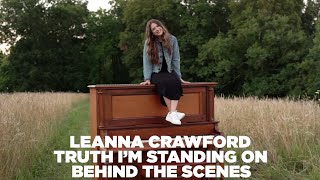 Leanna Crawford - Truth I&#39;m Standing On (Behind the Scenes)
