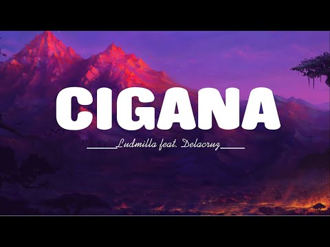 [ LETRA / LYRICS ] Ludmilla feat. Delacruz - CIGANA
