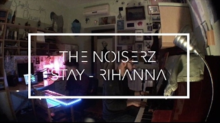 THE NOISERZ - STAY (Rihanna Cover)