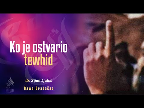 KO JE OSTVARIO TEWHID - dr. Zijad Ljakić