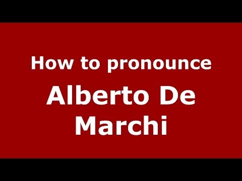 How to pronounce Alberto De Marchi (Italian/Italy)  - PronounceNames.com