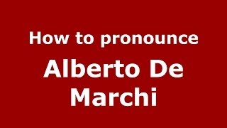 How to pronounce Alberto De Marchi