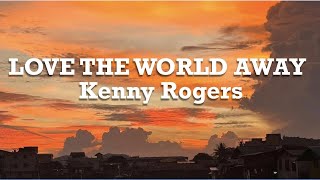 Love The World Away - Kenny Rogers | Lyrics