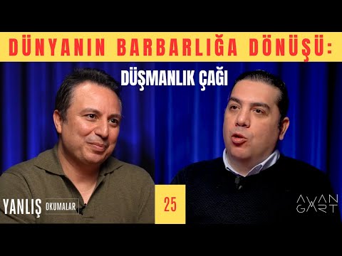DÜNYANIN BARBARLIĞA DÖNÜŞÜ: DÜŞMANLIK ÇAĞI I Yanlış Okumalar I Yalın Alpay & Gürman Timurhan I 25