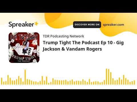 Trump Tight The Podcast Ep 10 - Gig Jackson & Vandam Rogers