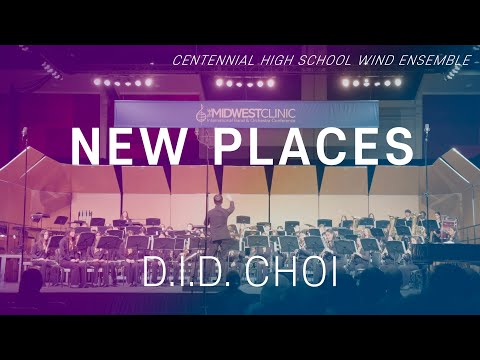 D.I.D. CHOI: NEW PLACES | Centennial HS Wind Ensemble (Cond. David Matchim) | 2025 Midwest Clinic