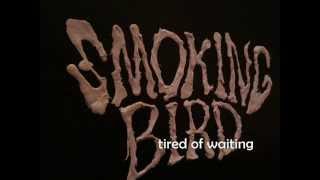 Smoking Bird-Tired of waiting