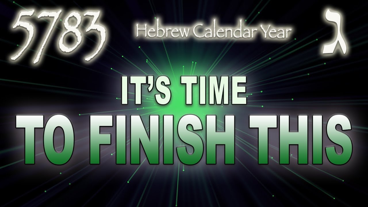 5783 Jewish Calendar | It's Time To Finish This | Teaching By Eric Burton