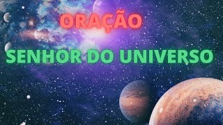 ORAO AO SENHOR DO UNIVERSO