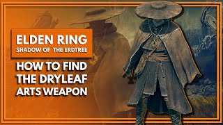 How To Find The Dryleaf Arts Weapon In Elden Ring: Shadow Of The Erdtree