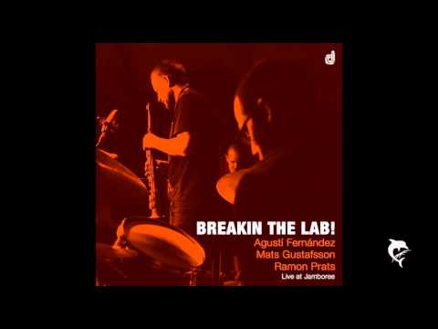 Agusti Fernández/Mats Gustafsson/Ramón Prats - Breakin the lab!