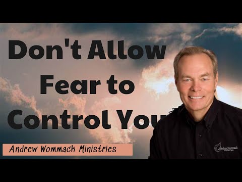 Andrew Wommack Ministries - Don't Allow Fear to Control You