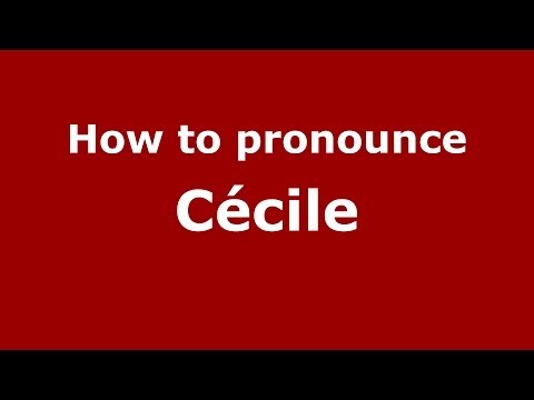 How to Pronounce Cécile - PronounceNames.com