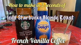 How to make Cheap and Quick Iced  Starbucks Blonde Roast French Vanilla Coffee