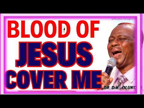 BLOOD OF JESUS COVER ME-  DR DK OLUKOYA MIDNIGHT PRAYERS